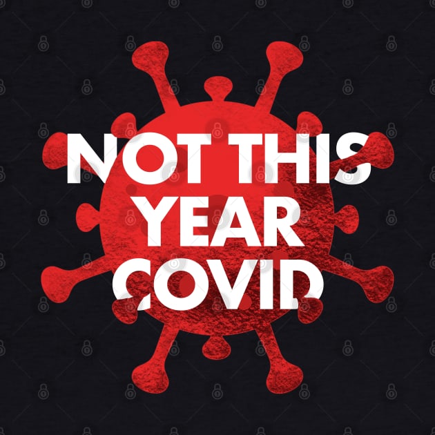 NOT THIS YEAR COVID by SAN ART STUDIO 